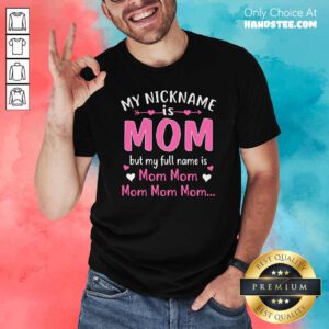 My Nickname is Mom But My Full Name Is Mom Mom Shirt - Design by handstee.com