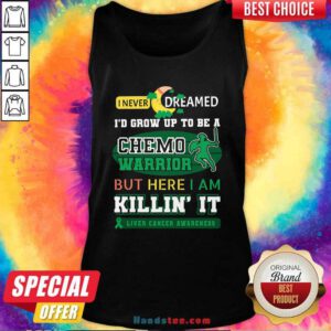Never Dream Grow Up To Be A Chemo Warrior But Here I Am Killin It Liver Cancer Awareness TAnk top - Design by handstee.com