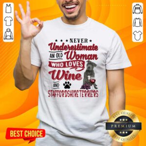 Never Underestimate An Old Woman Who Loves Wine And Staffordshire Terriers Shirt - Design by handstee.com