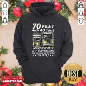 Nice 70 Feet And 40 Tons Makes A Hell Of A Suppository Give Us Room Or Going Hoodie - Design by handstee.com