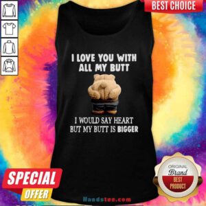 Nice Bear I Love You With All My Butt I Would Say Heart But My Butt Is Bigger Tank Top - Design by handstee.com