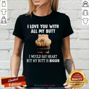 Nice Bear I Love You With All My Butt I Would Say Heart But My Butt Is Bigger V-neck - Design by handstee.com