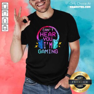 Nice Cant Hear You Im Gaming Shirt- Design by handstee.com