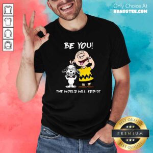 Nice Charlie Brown And Snoopy Be You The World Will Adjust Shirt - Design by handstee.com