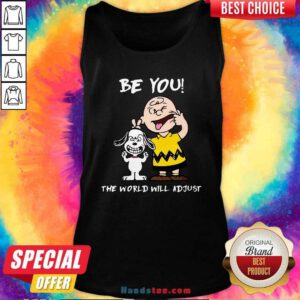 Nice Charlie Brown And Snoopy Be You The World Will Adjust Tank top - Design by handstee.com