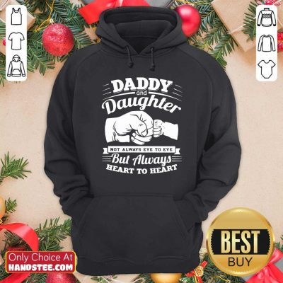 Nice Daddy And Daughter Not Always Eye To Eye But Always Heart To Heart Hoodie - Design by handstee.com