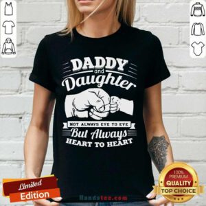 Nice Daddy And Daughter Not Always Eye To Eye But Always Heart To Heart V-neck - Design by handstee.com