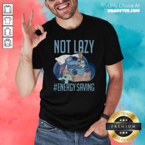Nice Disney Lilo Stitch Not Lazy Energy Saving Shirt - Design by handstee.com