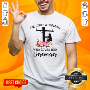 Nice I Am Just A Woman Who Loves Her Lineman Shirt - Design by handstee.com