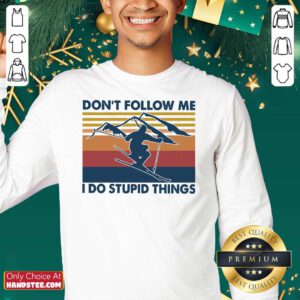 Nice Skiing Do Not Follow Me I Do Stupid Things Vintage Sweatshirt - Design by handstee.com