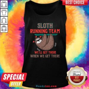 Nice Sloth Running Team Well Get There When We Get There Tank Top - Design by handstee.com