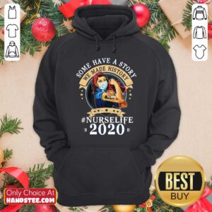 Nice Some Have A Story We Made History Nurselife 2020 Hoodie - Design by handstee.com