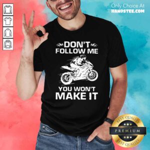Nice Sport Bike Dont Follow Me You Wont Make It Shirt - Design by handstee.com
