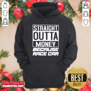 Nice Straight Outta Money Because Race Car Hoodie - Design by handstee.com