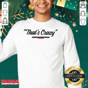 That’s Crazy The Joe Budden Podcast With Rory And Mal Sweatshirt- Design By Handstee.com