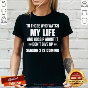 Nice To Those Who Watch My Life And Gosship About It Dont Give Up Season 2 Is Coming V-neck- Design by handstee.com
