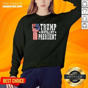 Nice Trump Is Still My President Stop The Steal Impeach Biden Sweatshirt - Design by handstee.com