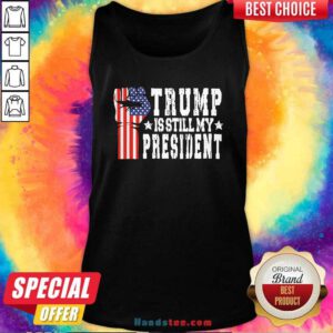 Nice Trump Is Still My President Stop The Steal Impeach Biden Tank Top - Design by handstee.com