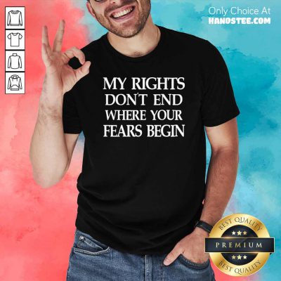 Nice Vintage My Rights Don’t End Where Your Fears Begin Shirt - Design by handstee.com