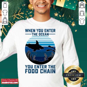 Nice When You Enter The Ocean You Enter The Food Chain Ocean Shark Sweatshirt - Design by handstee.com