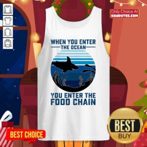 Nice When You Enter The Ocean You Enter The Food Chain Ocean Shark Tank Top - Design by handstee.com