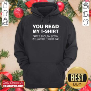 Nice You Read My T-shirt That’s Enough Social Interaction For One Day Hoodie - Design by handstee.com