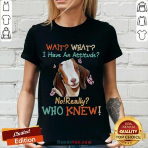Goat Wait What I Have An Attitude No Really Who Knew V-neck- Design By Handstee.com