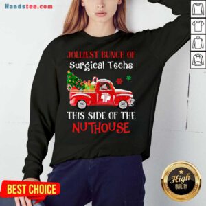 Jolliest Bunch Of Surgical Techs This Side Of The Nuthouse Sweatshirt- Design By Handstee.com