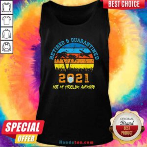 Retired 2021 Not My Problem Anymore Vintage Tank-Top- Design By Handstee.com