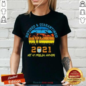 Retired 2021 Not My Problem Anymore Vintage V-neck- Design By Handstee.com