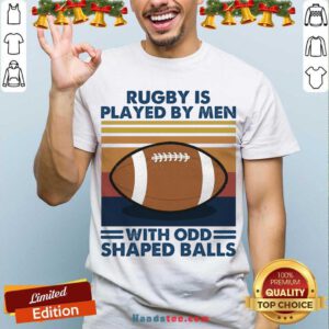 Rugby Is Played By Men With Odd Shaped Balls Vintage Retro Shirt- Design By Handstee.com