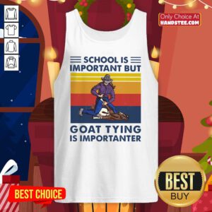 School Is Important But Goat Tying Is Importanter Vintage Tank-Top- Design By Handstee.com