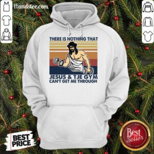 There Is Nothing That Jesus And The Gym Can’t Get Me Through Vintage Retro Hoodie- Design By Handstee.com