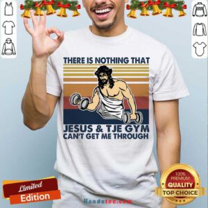 There Is Nothing That Jesus And The Gym Can’t Get Me Through Vintage Retro Shirt- Design By Handstee.com