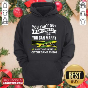 You Can’t Buy Happiness But You Can Marry A Jamaican And That’s Kinda The Same Thing Hoodie- Design By Handstee.com