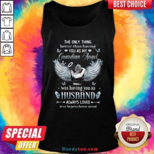Only Thing Better Than Having You As My Guardian Angel Was Having You As Husband Always Loved Tank Top - Design by handstee.com
