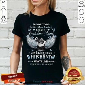 Only Thing Better Than Having You As My Guardian Angel Was Having You As Husband Always Loved V-neck - Design by handstee.com