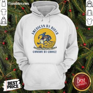 American By Birth Cowboy By Choice Hoodie- Design By Handstee.com