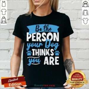 Be The Person Your Dog Thinks You Are V-neck- Design By Handstee.com