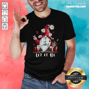 Original Gnome Flower Let It Be Shirt - Design by handstee.com