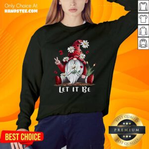 Original Gnome Flower Let It Be Sweatshirt - Design by handstee.com