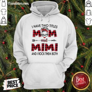 I Have Two Titles Mom And Mimi And I Rock Them Both Hoodie- Design By Handstee.com