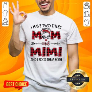 I Have Two Titles Mom And Mimi And I Rock Them Both Shirt- Design By Handstee.com