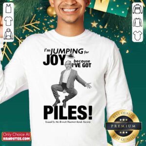 I’m Jumping For Joy Because I’ve Got Piles Sweatshirt- Design By Handstee.com