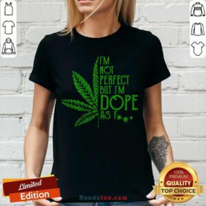Cannabis I’m Not Perfect But I’m Dope As Fuck V-neck- Design By Handstee.com