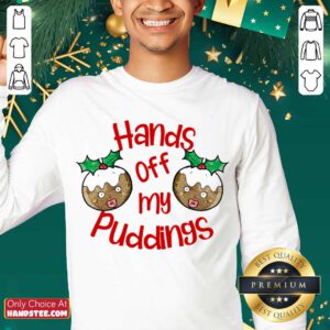 Christmas Hands Off My Puddings Funny Christmas Gift For Women Sweatshirt- Design By Handstee.com