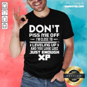Don't Piss Me Off I'm Close To Leveling Up And You Look Like Just Enough Shirt- Design By Handstee.com
