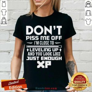 Don't Piss Me Off I'm Close To Leveling Up And You Look Like Just Enough V-neck- Design By Handstee.com