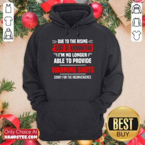 Due To The Rising Cost Of Ammunition I’m No Longer Able To Provide Warning Shots Sorry For The Inconvenience Hoodie- Design By Handstee.com