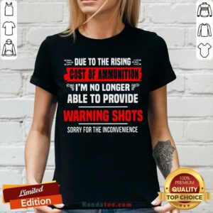 Due To The Rising Cost Of Ammunition I’m No Longer Able To Provide Warning Shots Sorry For The Inconvenience V-neck- Design By Handstee.com